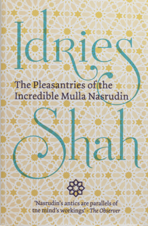The Pleasantries of the Incredible Mulla Nasrudin by Idries Shah